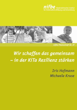 Wir schaffen das gemeinsam – in der KiTa Resilienz stärken von Hofmann,  Iris, Kruse,  Michaela
