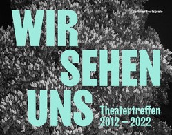 WIR SEHEN UNS. Theatertreffen 2012-2022 von Büdenhölzer,  Yvonne, Strauch,  Lucien