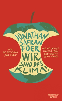 Wir sind das Klima! von Foer,  Jonathan Safran, Jacobs,  Stefanie, Schönherr,  Jan
