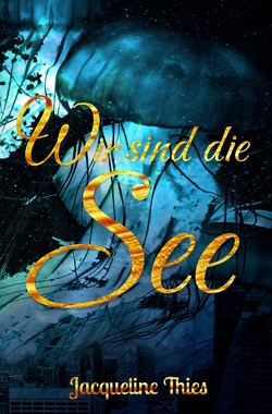 Wir sind die See von Thies,  Jacqueline