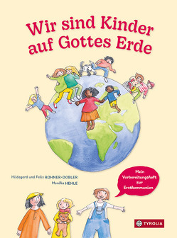 Wir sind Kinder auf Gottes Erde von Hehle,  Monika, Rohner-Dobler,  Hildegard und Felix