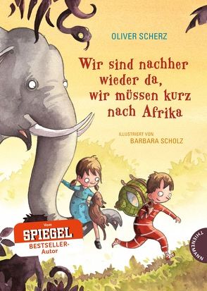 Wir sind nachher wieder da, wir müssen kurz nach Afrika von Scherz,  Oliver, Scholz,  Barbara