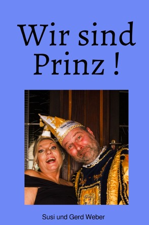 Wir sind Prinz ! von Weber,  Gerd, Weber-Schwiemann,  Susi