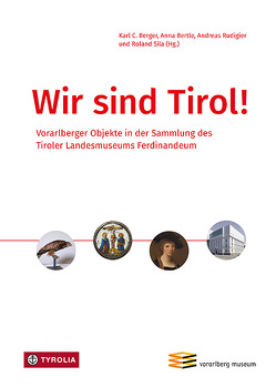 Wir sind Tirol! von Berger,  Karl C., Bertle,  Anna, Rudigier,  Andreas, Sila,  Roland