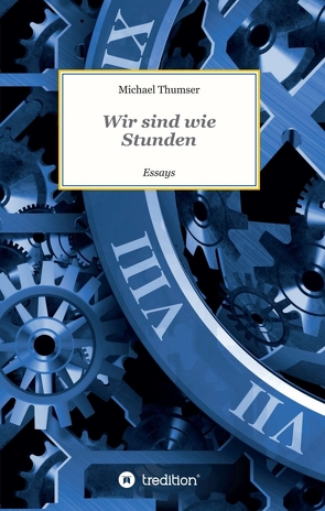 Wir sind wie Stunden von Thumser,  Michael