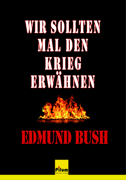 Wir sollten mal den Krieg erwähnen von Bush,  Edmund