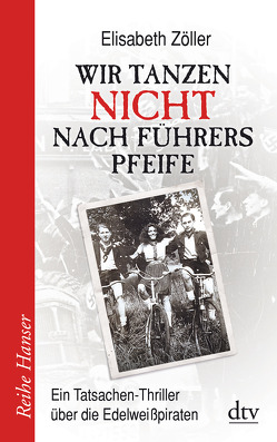 Wir tanzen nicht nach Führers Pfeife von Zöller,  Elisabeth