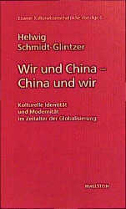 Wir und China – China und wir von Kulturwissenschaftliches Institut im Wissenschaftszentrum Nordrhein-Westfalen Essen, Schmidt-Glintzer,  Helwig