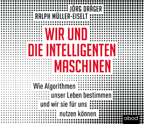 Wir und die intelligenten Maschinen von Draeger,  Joerg, Müller-Eiselt,  Ralph, Thoma,  Uwe