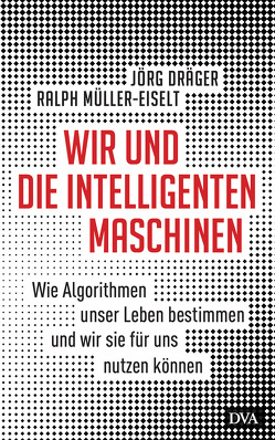 Wir und die intelligenten Maschinen von Draeger,  Joerg, Müller-Eiselt,  Ralph