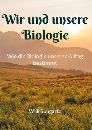 Wir und unsere Biologie von Bungartz,  Willi