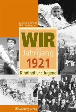 Wir vom Jahrgang 1921 – Kindheit und Jugend von Jahnke,  Christina, Ressing,  Liese-Lotte