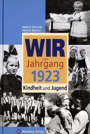 Wir vom Jahrgang 1923 – Kindheit und Jugend: 100. Geburtstag von Blecher,  Helmut, Höncher,  Helmut