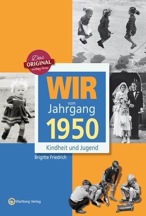 Wir vom Jahrgang 1950 – Kindheit und Jugend von Friedrich,  Brigitte