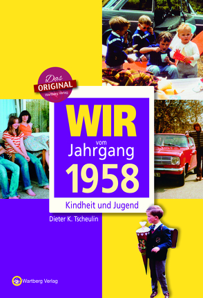 Wir vom Jahrgang 1958 – Kindheit und Jugend von Tscheulin,  Dieter K.