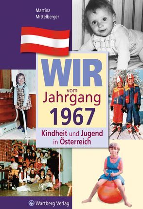 Wir vom Jahrgang 1967 – Kindheit und Jugend in Österreich von Mittelberger,  Martina