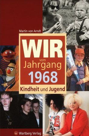 Wir vom Jahrgang 1968 – Kindheit und Jugend von Arndt,  Martin von