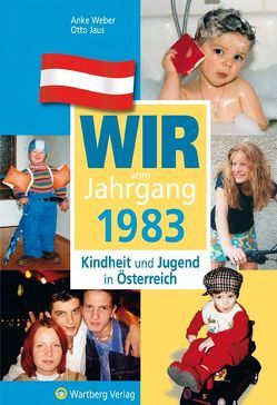 Wir vom Jahrgang 1983 – Kindheit und Jugend in Österreich von Jaus,  Otto, Weber,  Anke