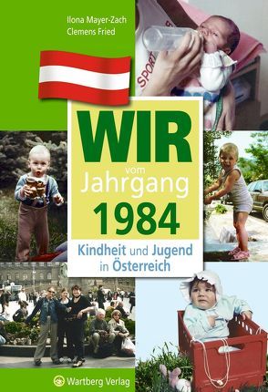 Wir vom Jahrgang 1984 – Kindheit und Jugend in Österreich von Fried,  Clemens, Mayer-Zach,  Ilona