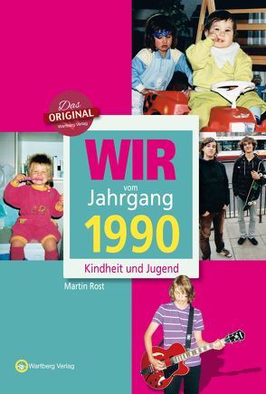 Wir vom Jahrgang 1990 – Kindheit und Jugend von Rost,  Martin