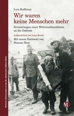 Wir waren keine Menschen mehr von Hanifle,  Thomas, Heer,  Hannes, Raffeiner,  Luis, Ruatti,  Luise