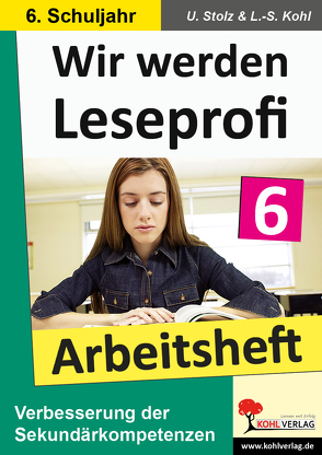 Wir werden Leseprofi – Arbeitsheft / Klasse 6 von Kohl,  Lynn-Sven, Stolz,  Ulrike