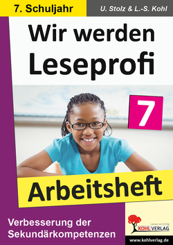 Wir werden Leseprofi – Arbeitsheft / Klasse 7 von Kohl,  Lynn-Sven, Stolz,  Ulrike