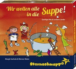 Wir wollen alle in die Suppe! von Meier,  Werner, Sarholz,  Margit