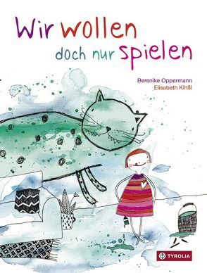 Wir wollen doch nur spielen von Kihßl,  Elisabeth, Oppermann,  Berenike