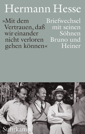 »Mit dem Vertrauen, daß wir einander nicht verloren gehen können«. von Hesse,  Hermann, Limberg,  Michael