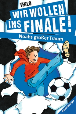 Wir wollen ins Finale! Noahs großer Traum von Rieckhoff,  Jürgen, THiLO