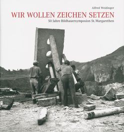 Wir wollen Zeichen setzen von Grüll,  Alfred, Herzig,  Alois, Herzig-Straschil,  Barbara, Köllner,  Johann Erwin, Kristan,  Markus, Rauchensteiner,  Meinhard, Vergeiner,  Renate, Weidinger,  Alfred