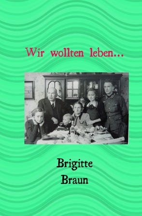 Wir wollten leben.. von Braun,  Brigitte