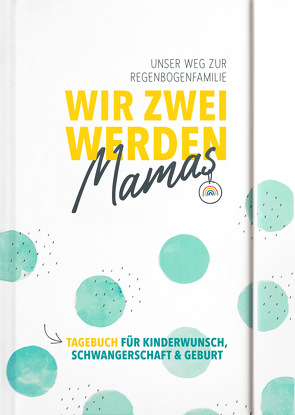 Wir zwei werden Mamas – Unser Weg zur Regenbogenfamilie von Groborsch,  Katja