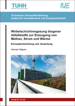 Wirbelschichtvergasung biogener Abfallstoffe zur Erzeugung von Methan, Strom und Wärme von Wagner,  Hannes