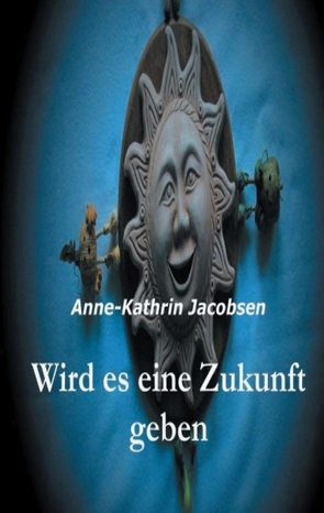 Wird es eine Zukunft geben von Jacobsen,  Anne-Kathrin