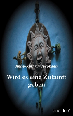 Wird es eine Zukunft geben von Jacobsen,  Anne-Kathrin