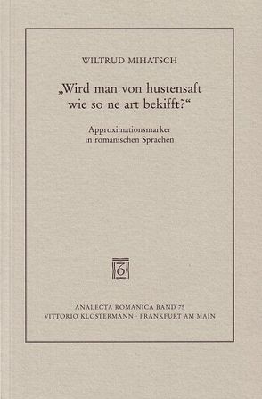 „Wird man von hustensaft wie so ne art bekifft?“ Approximationsmarker in romanischen Sprachen von Mihatsch,  Wiltrud