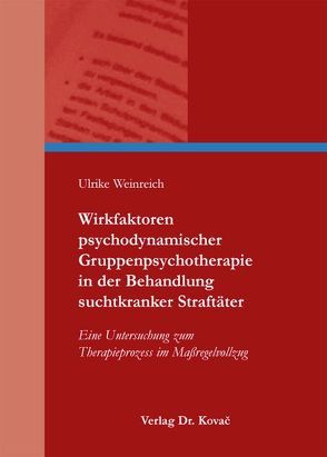 Wirkfaktoren psychodynamischer Gruppenpsychotherapie in der Behandlung suchtkranker Straftäter von Weinreich,  Ulrike
