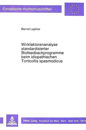 Wirkfaktorenanalyse standardisierter Biofeedbackprogramme beim idiopathischen Torticollis spasmodicus von Leplow,  Bernd