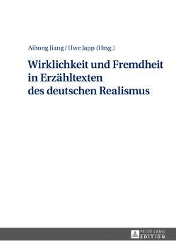 Wirklichkeit und Fremdheit in Erzähltexten des deutschen Realismus von Japp,  Uwe, Jiang,  Aihong