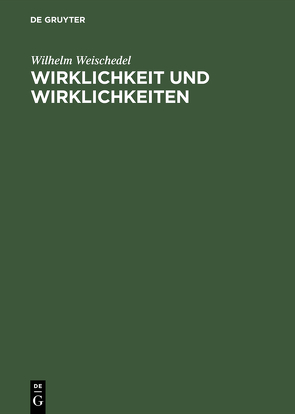 Wirklichkeit und Wirklichkeiten von Weischedel,  Wilhelm