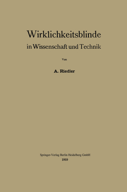Wirklichkeitsblinde in Wissenschaft und Technik von Riedler,  Alois