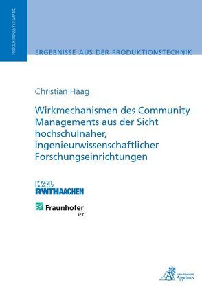 Wirkmechanismen des Community Managements aus der Sicht hochschulnaher, ingenieurwissenschaftlicher Forschungseinrichtungen von Haag,  Christian