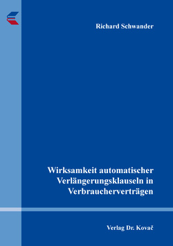 Wirksamkeit automatischer Verlängerungsklauseln in Verbraucherverträgen von Schwander,  Richard