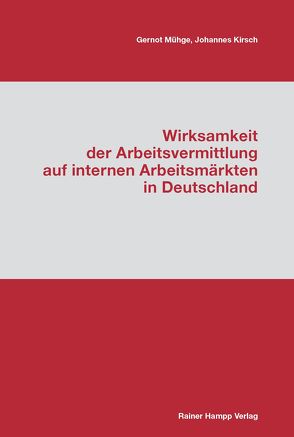 Wirksamkeit der Arbeitsvermittlung auf internen Arbeitsmärkten in Deutschland von Kirsch,  Johannes, Mühge,  Gernot