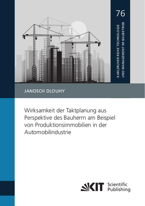 Wirksamkeit der Taktplanung aus Perspektive des Bauherrn am Beispiel von Produktionsimmobilien in der Automobilindustrie von Dlouhy,  Janosch