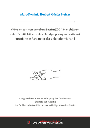 Wirksamkeit von seriellen Bastian(CO2)-Handbädern oder Paraffinbädern plus Handgruppengymnastik auf funktionelle Parameter der Sklerodermiehand von Heinze,  Marc-Dominic Herbert Günter