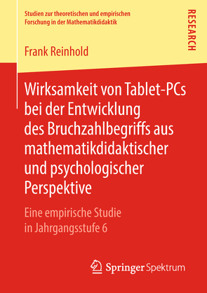 Wirksamkeit von Tablet-PCs bei der Entwicklung des Bruchzahlbegriffs aus mathematikdidaktischer und psychologischer Perspektive von Reinhold,  Frank