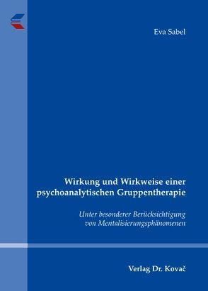 Wirkung und Wirkweise einer psychoanalytischen Gruppentherapie von Sabel,  Eva